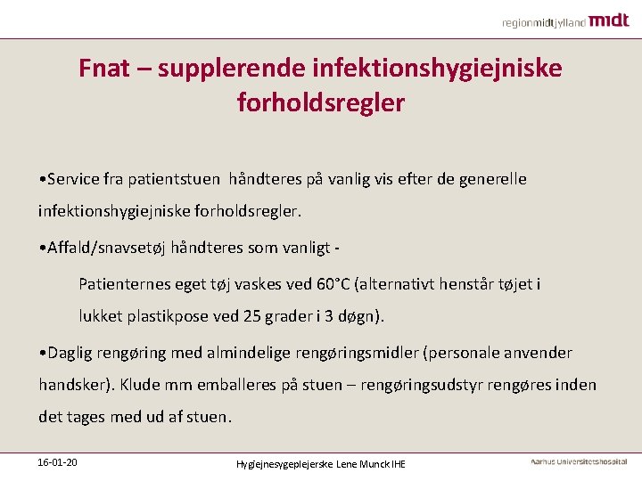 Fnat – supplerende infektionshygiejniske forholdsregler • Service fra patientstuen håndteres på vanlig vis efter