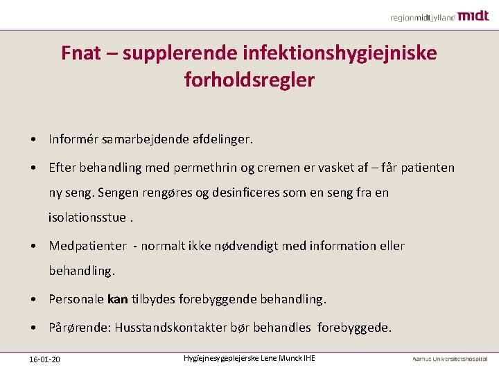 Fnat – supplerende infektionshygiejniske forholdsregler • Informér samarbejdende afdelinger. • Efter behandling med permethrin