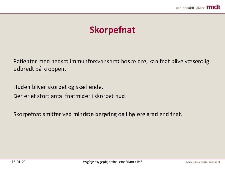 Skorpefnat Patienter med nedsat immunforsvar samt hos ældre, kan fnat blive væsentlig udbredt på