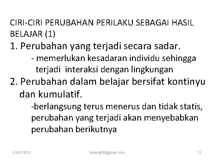CIRI-CIRI PERUBAHAN PERILAKU SEBAGAI HASIL BELAJAR (1) 1. Perubahan yang terjadi secara sadar. - CIRI-CIRI PERUBAHAN PERILAKU SEBAGAI HASIL BELAJAR (1) 1. Perubahan yang terjadi secara sadar. -