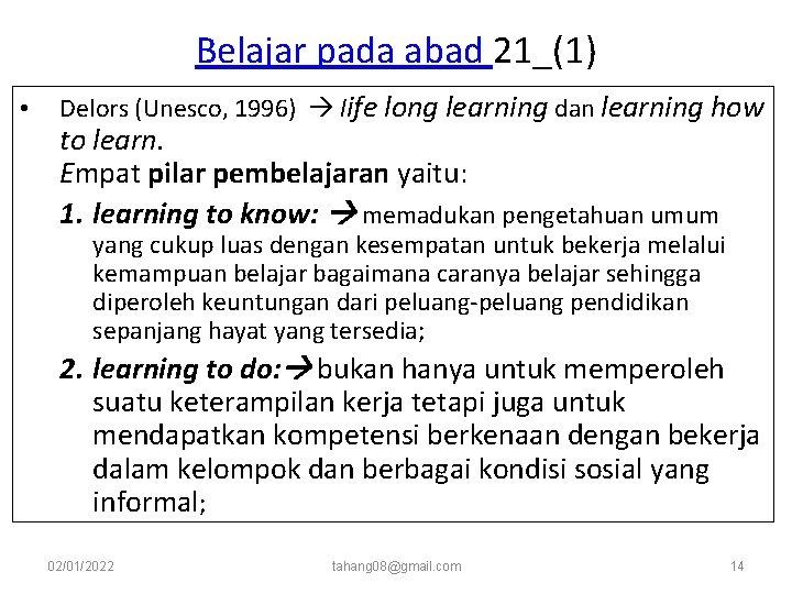 Belajar pada abad 21_(1) • Delors (Unesco, 1996) life long learning dan learning how Belajar pada abad 21_(1) • Delors (Unesco, 1996) life long learning dan learning how