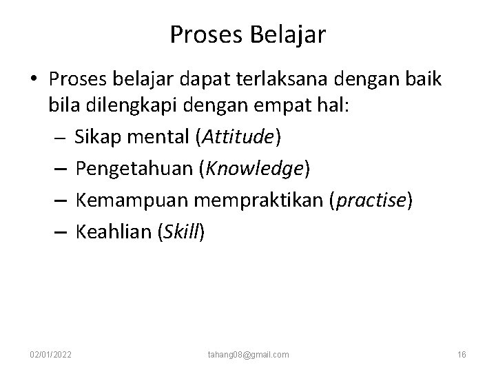 Proses Belajar • Proses belajar dapat terlaksana dengan baik bila dilengkapi dengan empat hal: Proses Belajar • Proses belajar dapat terlaksana dengan baik bila dilengkapi dengan empat hal: