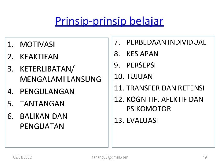 Prinsip-prinsip belajar 1. MOTIVASI 2. KEAKTIFAN 3. KETERLIBATAN/ MENGALAMI LANSUNG 4. PENGULANGAN 5. TANTANGAN Prinsip-prinsip belajar 1. MOTIVASI 2. KEAKTIFAN 3. KETERLIBATAN/ MENGALAMI LANSUNG 4. PENGULANGAN 5. TANTANGAN