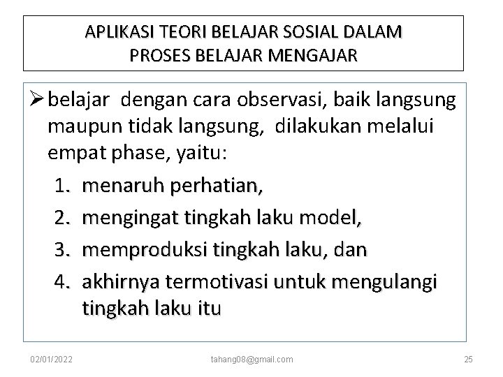 APLIKASI TEORI BELAJAR SOSIAL DALAM PROSES BELAJAR MENGAJAR Ø belajar dengan cara observasi, baik APLIKASI TEORI BELAJAR SOSIAL DALAM PROSES BELAJAR MENGAJAR Ø belajar dengan cara observasi, baik