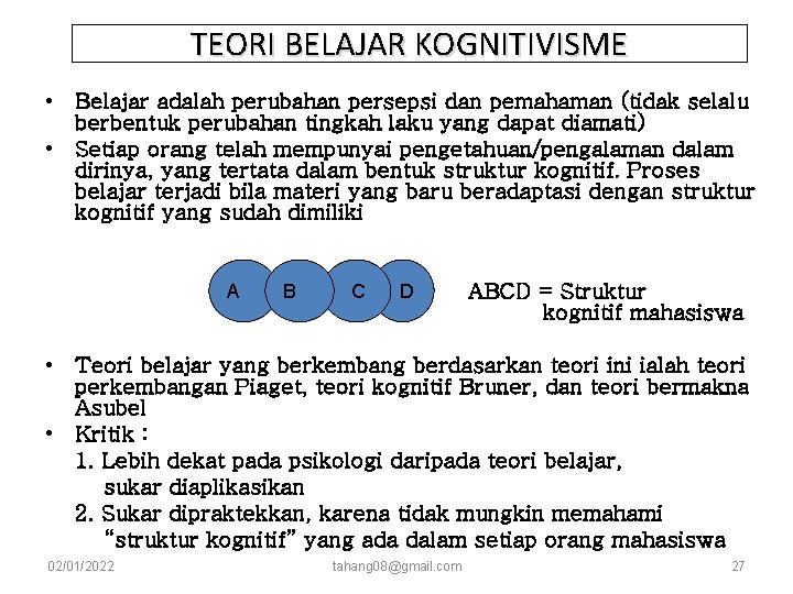 TEORI BELAJAR KOGNITIVISME • Belajar adalah perubahan persepsi dan pemahaman (tidak selalu berbentuk perubahan TEORI BELAJAR KOGNITIVISME • Belajar adalah perubahan persepsi dan pemahaman (tidak selalu berbentuk perubahan