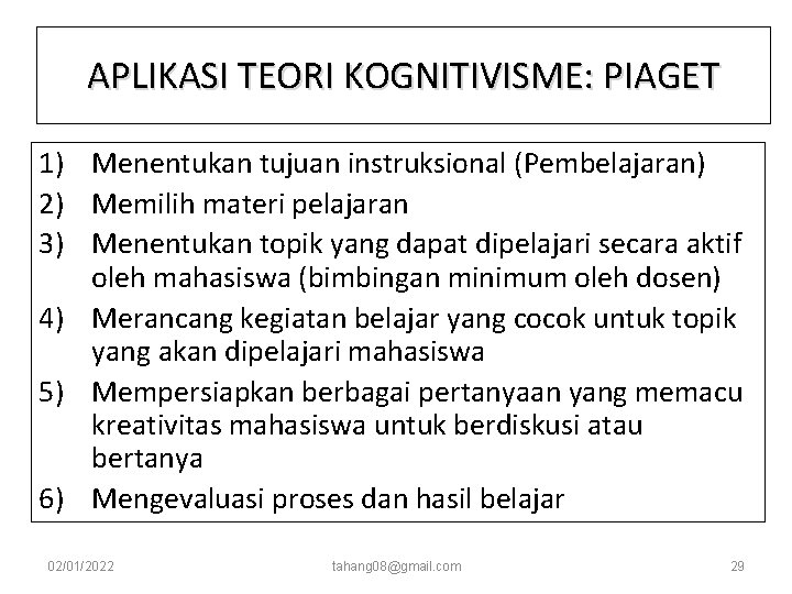 APLIKASI TEORI KOGNITIVISME: PIAGET 1) Menentukan tujuan instruksional (Pembelajaran) 2) Memilih materi pelajaran 3) APLIKASI TEORI KOGNITIVISME: PIAGET 1) Menentukan tujuan instruksional (Pembelajaran) 2) Memilih materi pelajaran 3)