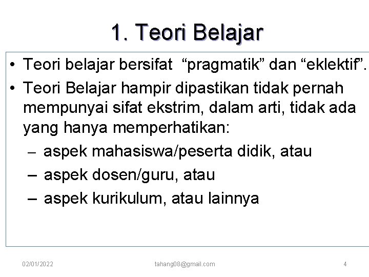 1. Teori Belajar • Teori belajar bersifat “pragmatik” dan “eklektif”. • Teori Belajar hampir 1. Teori Belajar • Teori belajar bersifat “pragmatik” dan “eklektif”. • Teori Belajar hampir