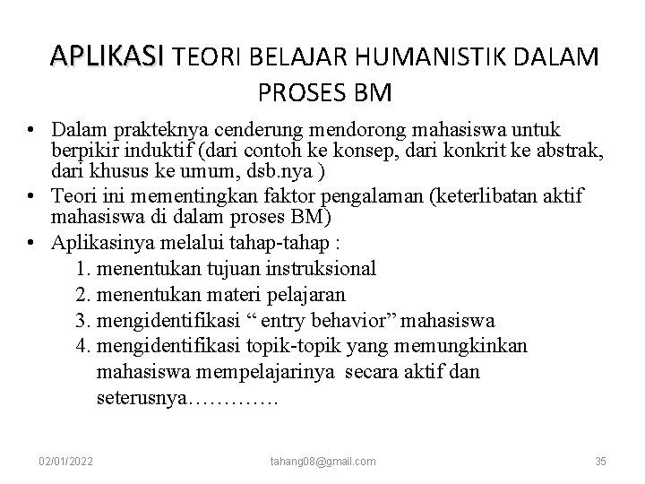 APLIKASI TEORI BELAJAR HUMANISTIK DALAM PROSES BM • Dalam prakteknya cenderung mendorong mahasiswa untuk APLIKASI TEORI BELAJAR HUMANISTIK DALAM PROSES BM • Dalam prakteknya cenderung mendorong mahasiswa untuk