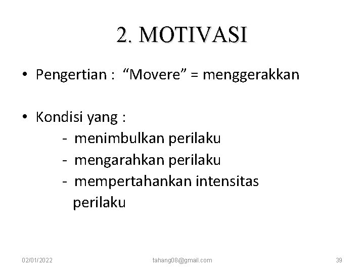 2. MOTIVASI • Pengertian : “Movere” = menggerakkan • Kondisi yang : - menimbulkan 2. MOTIVASI • Pengertian : “Movere” = menggerakkan • Kondisi yang : - menimbulkan