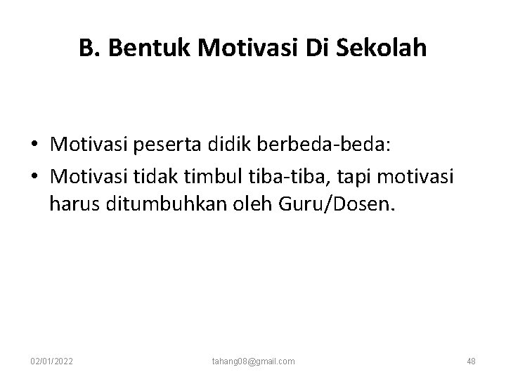 B. Bentuk Motivasi Di Sekolah • Motivasi peserta didik berbeda-beda: • Motivasi tidak timbul B. Bentuk Motivasi Di Sekolah • Motivasi peserta didik berbeda-beda: • Motivasi tidak timbul
