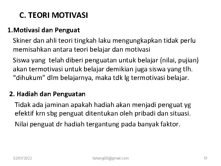 C. TEORI MOTIVASI 1. Motivasi dan Penguat Skiner dan ahli teori tingkah laku mengungkapkan C. TEORI MOTIVASI 1. Motivasi dan Penguat Skiner dan ahli teori tingkah laku mengungkapkan