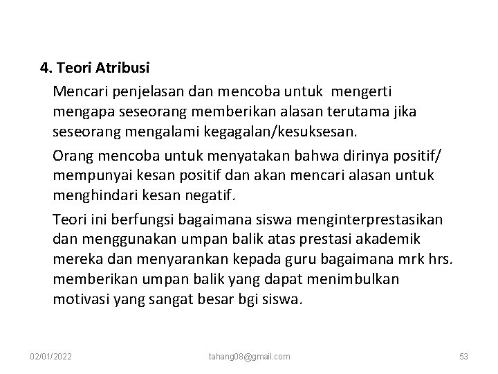 4. Teori Atribusi Mencari penjelasan dan mencoba untuk mengerti mengapa seseorang memberikan alasan terutama 4. Teori Atribusi Mencari penjelasan dan mencoba untuk mengerti mengapa seseorang memberikan alasan terutama