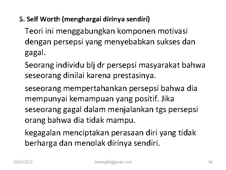5. Self Worth (menghargai dirinya sendiri) Teori ini menggabungkan komponen motivasi dengan persepsi yang 5. Self Worth (menghargai dirinya sendiri) Teori ini menggabungkan komponen motivasi dengan persepsi yang
