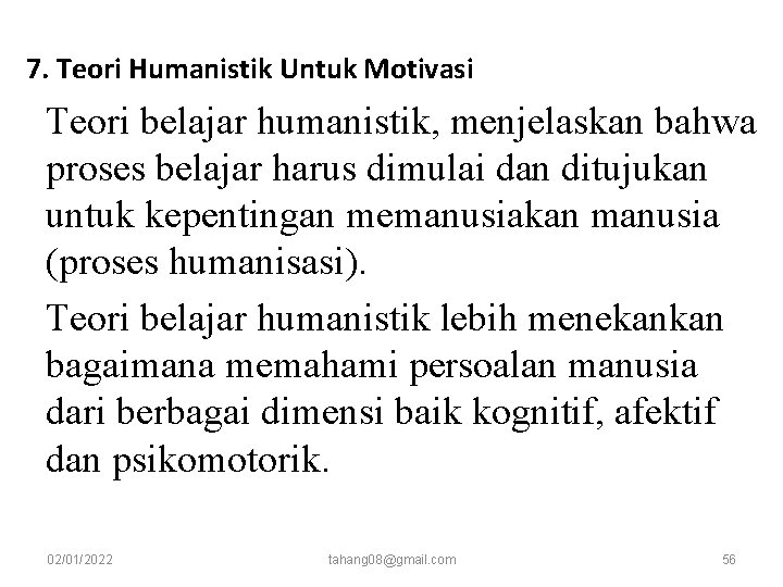7. Teori Humanistik Untuk Motivasi Teori belajar humanistik, menjelaskan bahwa proses belajar harus dimulai 7. Teori Humanistik Untuk Motivasi Teori belajar humanistik, menjelaskan bahwa proses belajar harus dimulai