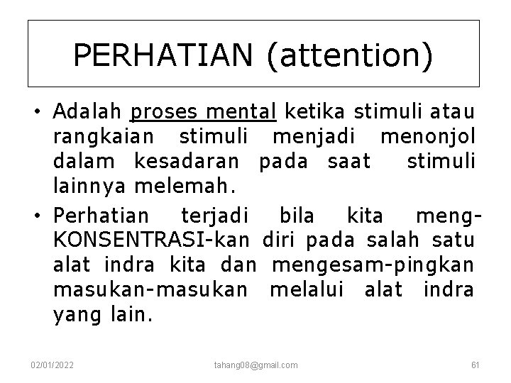 PERHATIAN (attention) • Adalah proses mental ketika stimuli atau rangkaian stimuli menjadi menonjol dalam PERHATIAN (attention) • Adalah proses mental ketika stimuli atau rangkaian stimuli menjadi menonjol dalam