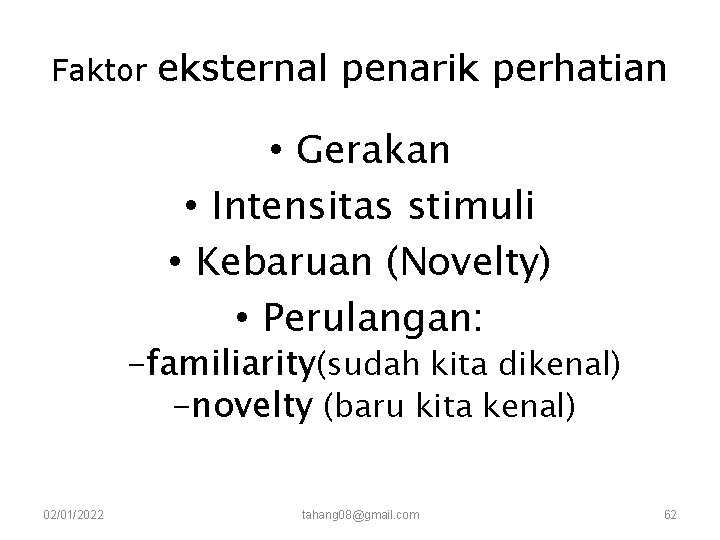 Faktor eksternal penarik perhatian • Gerakan • Intensitas stimuli • Kebaruan (Novelty) • Perulangan: Faktor eksternal penarik perhatian • Gerakan • Intensitas stimuli • Kebaruan (Novelty) • Perulangan: