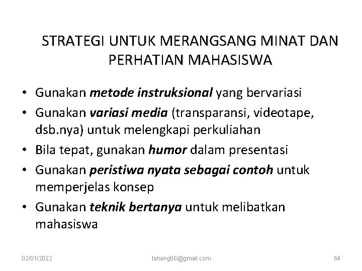 STRATEGI UNTUK MERANGSANG MINAT DAN PERHATIAN MAHASISWA • Gunakan metode instruksional yang bervariasi • STRATEGI UNTUK MERANGSANG MINAT DAN PERHATIAN MAHASISWA • Gunakan metode instruksional yang bervariasi •