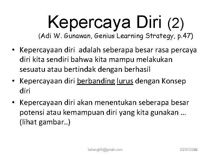 Kepercaya Diri (2) (Adi W. Gunawan, Genius Learning Strategy, p. 47) • Kepercayaan diri Kepercaya Diri (2) (Adi W. Gunawan, Genius Learning Strategy, p. 47) • Kepercayaan diri