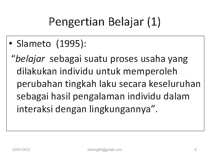 Pengertian Belajar (1) • Slameto (1995): “belajar sebagai suatu proses usaha yang dilakukan individu Pengertian Belajar (1) • Slameto (1995): “belajar sebagai suatu proses usaha yang dilakukan individu