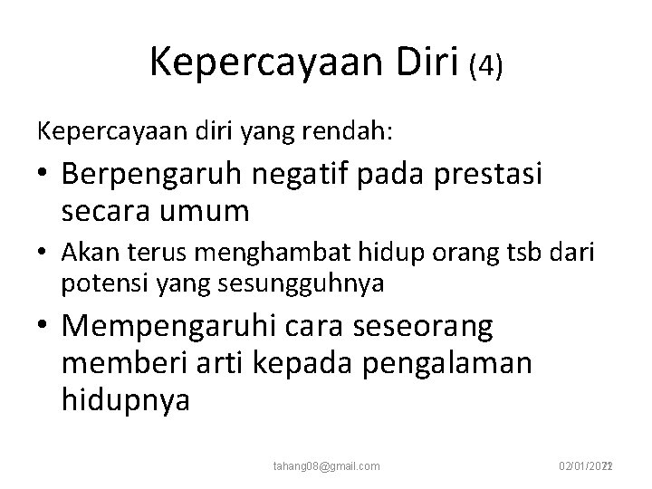 Kepercayaan Diri (4) Kepercayaan diri yang rendah: • Berpengaruh negatif pada prestasi secara umum Kepercayaan Diri (4) Kepercayaan diri yang rendah: • Berpengaruh negatif pada prestasi secara umum