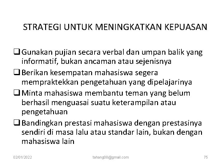 STRATEGI UNTUK MENINGKATKAN KEPUASAN q Gunakan pujian secara verbal dan umpan balik yang informatif, STRATEGI UNTUK MENINGKATKAN KEPUASAN q Gunakan pujian secara verbal dan umpan balik yang informatif,