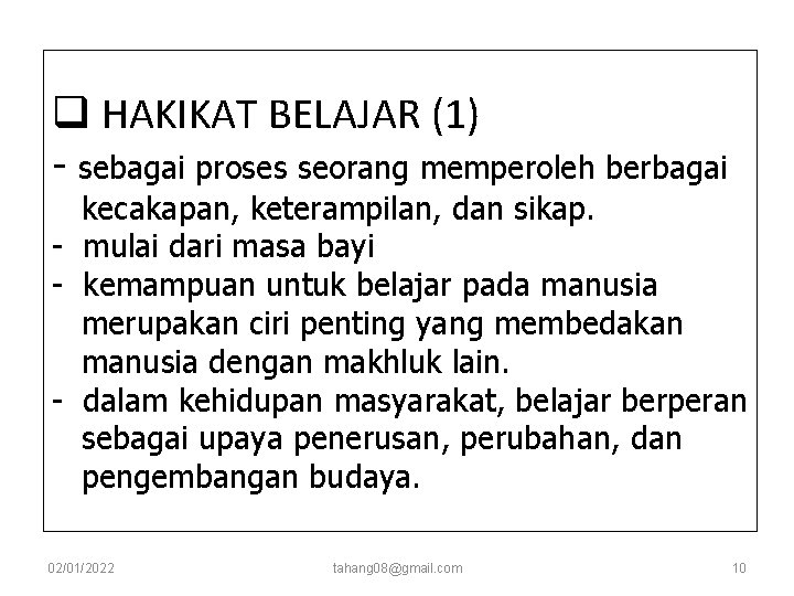 q HAKIKAT BELAJAR (1) - sebagai proses seorang memperoleh berbagai kecakapan, keterampilan, dan sikap. q HAKIKAT BELAJAR (1) - sebagai proses seorang memperoleh berbagai kecakapan, keterampilan, dan sikap.