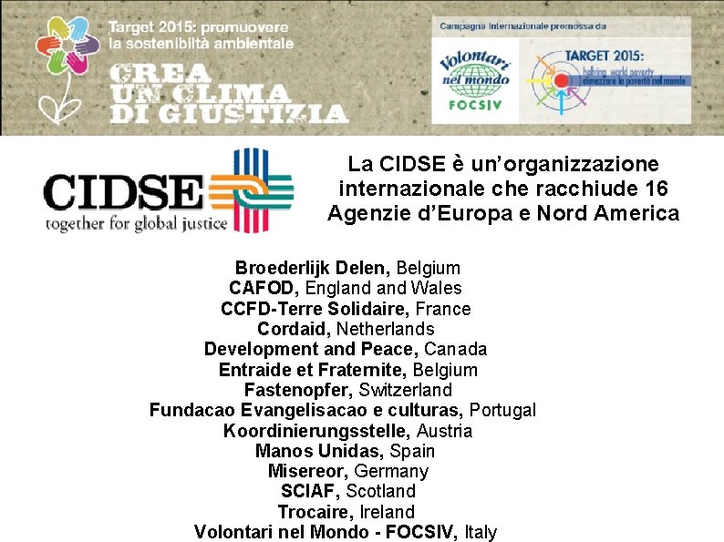 La CIDSE è un’organizzazione internazionale che racchiude 16 Agenzie d’Europa e Nord America Broederlijk