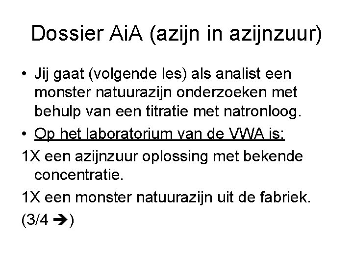 Dossier Ai. A (azijn in azijnzuur) • Jij gaat (volgende les) als analist een