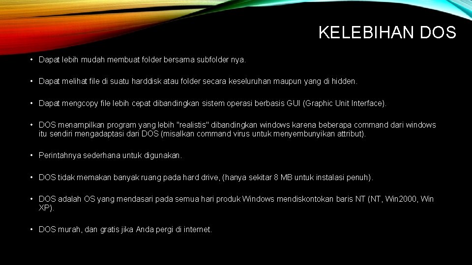 KELEBIHAN DOS • Dapat lebih mudah membuat folder bersama subfolder nya. • Dapat melihat