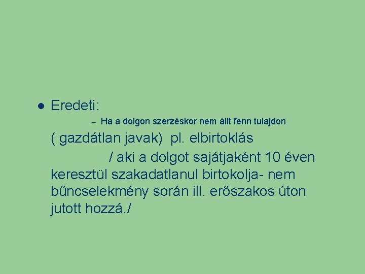Eredeti: – Ha a dolgon szerzéskor nem állt fenn tulajdon ( gazdátlan javak) Eredeti: – Ha a dolgon szerzéskor nem állt fenn tulajdon ( gazdátlan javak)