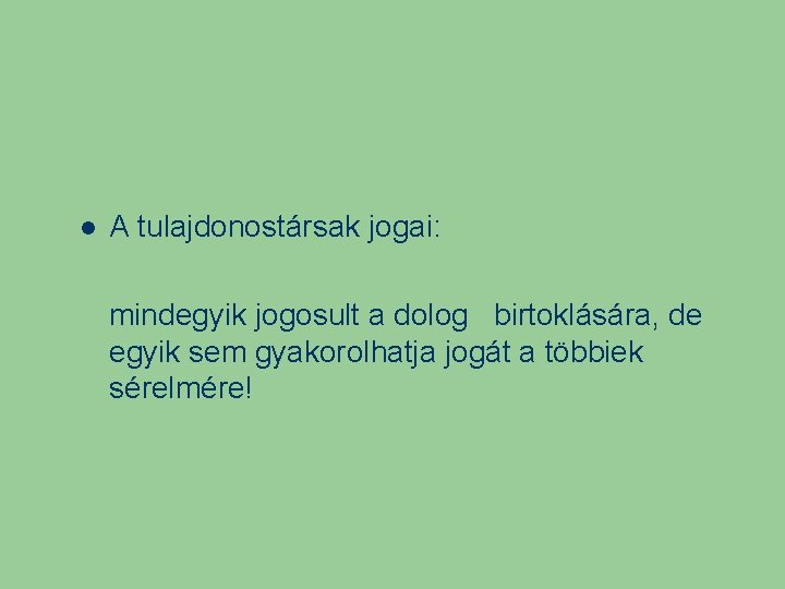  A tulajdonostársak jogai: mindegyik jogosult a dolog birtoklására, de egyik sem gyakorolhatja jogát