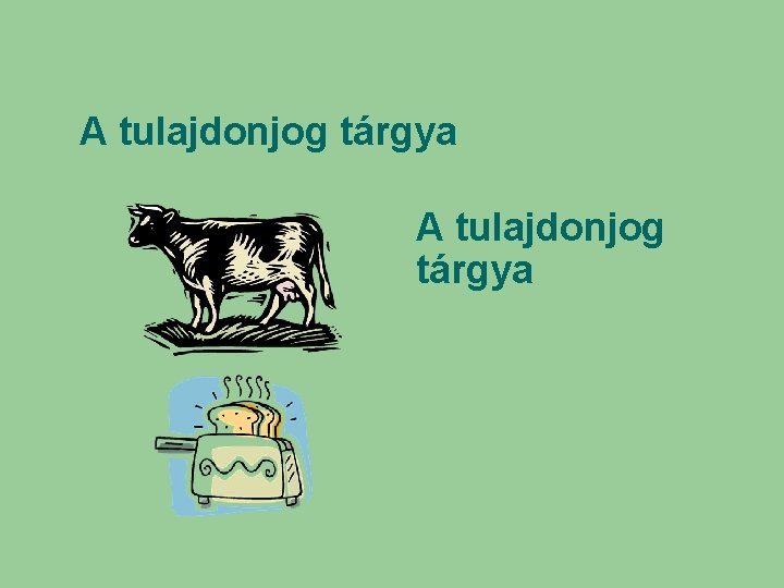 A tulajdonjog tárgya A tulajdonjog tárgya