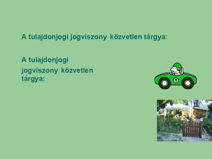 A tulajdonjogi jogviszony közvetlen tárgya: A tulajdonjogi jogviszony közvetlen tárgya: