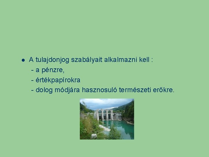 A tulajdonjog szabályait alkalmazni kell : - a pénzre, - értékpapírokra - dolog A tulajdonjog szabályait alkalmazni kell : - a pénzre, - értékpapírokra - dolog