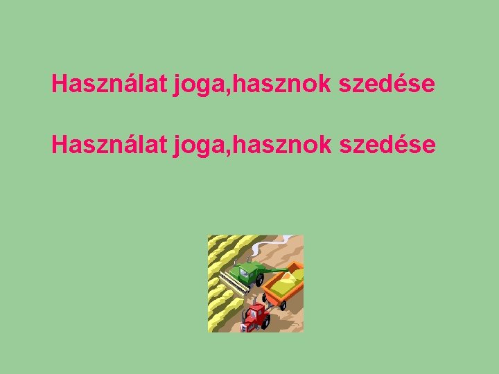 Használat joga, hasznok szedése 