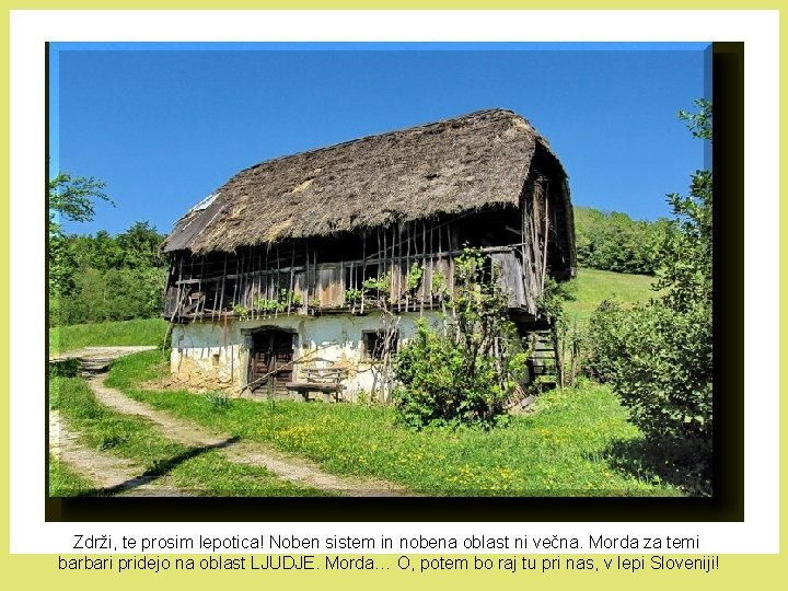 Zdrži, te prosim lepotica! Noben sistem in nobena oblast ni večna. Morda za temi