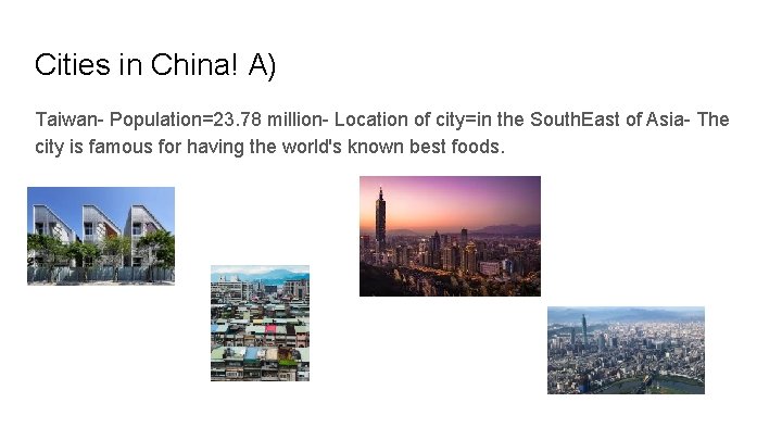 Cities in China! A) Taiwan- Population=23. 78 million- Location of city=in the South. East