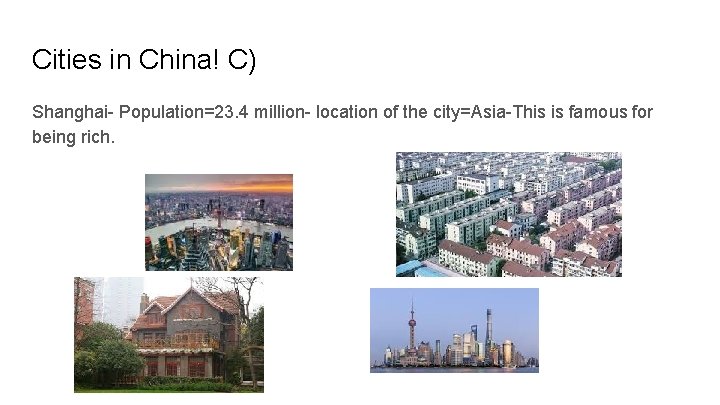 Cities in China! C) Shanghai- Population=23. 4 million- location of the city=Asia-This is famous