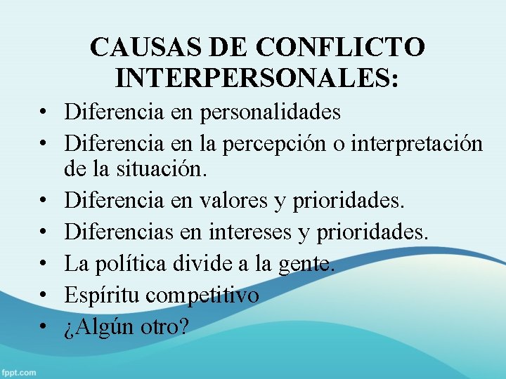 CAUSAS DE CONFLICTO INTERPERSONALES: • Diferencia en personalidades • Diferencia en la percepción o