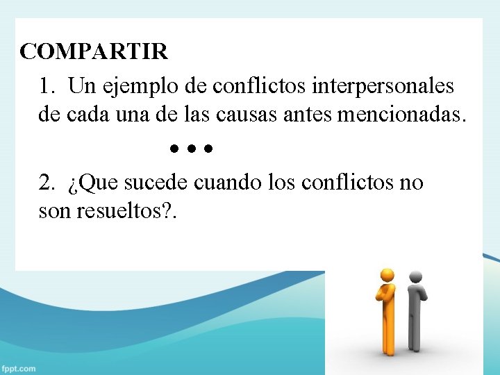 COMPARTIR 1. Un ejemplo de conflictos interpersonales de cada una de las causas antes