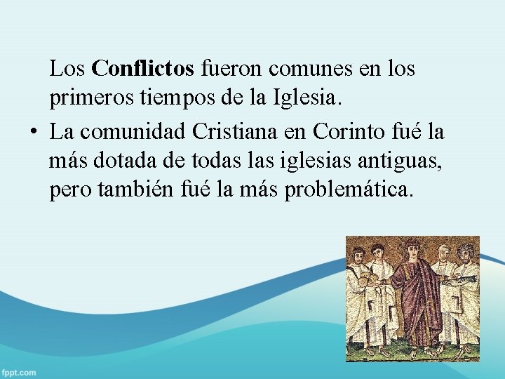Los Conflictos fueron comunes en los primeros tiempos de la Iglesia. • La comunidad