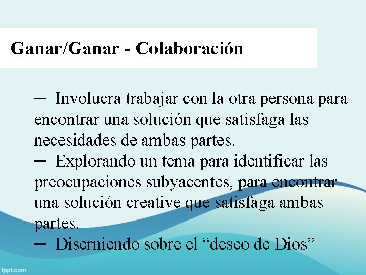 Ganar/Ganar - Colaboración ─ Involucra trabajar con la otra persona para encontrar una solución