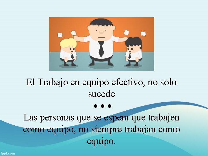 El Trabajo en equipo efectivo, no solo sucede Las personas que se espera que