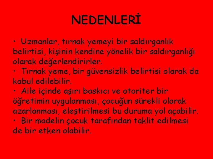 NEDENLERİ • Uzmanlar, tırnak yemeyi bir saldırganlık belirtisi, kişinin kendine yönelik bir saldırganlığı olarak