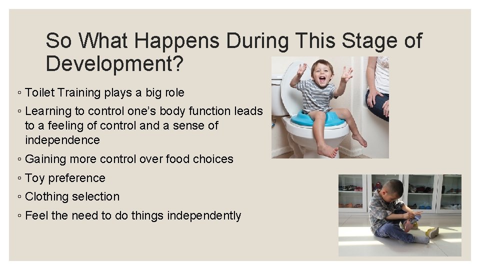 So What Happens During This Stage of Development? ◦ Toilet Training plays a big