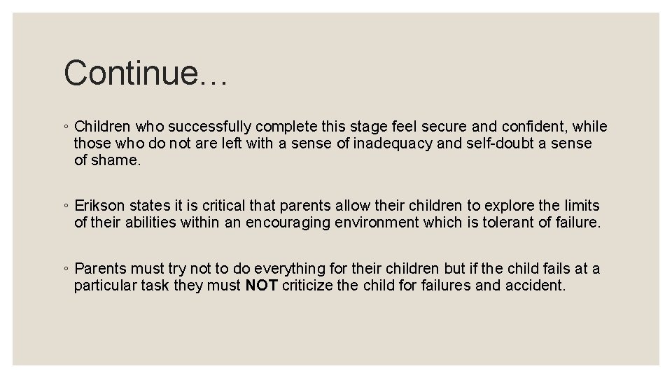 Continue… ◦ Children who successfully complete this stage feel secure and confident, while those