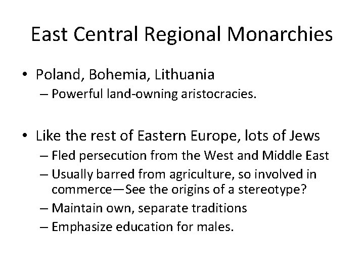 East Central Regional Monarchies • Poland, Bohemia, Lithuania – Powerful land-owning aristocracies. • Like