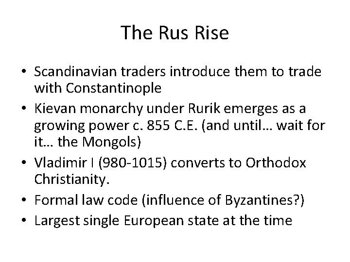 The Rus Rise • Scandinavian traders introduce them to trade with Constantinople • Kievan