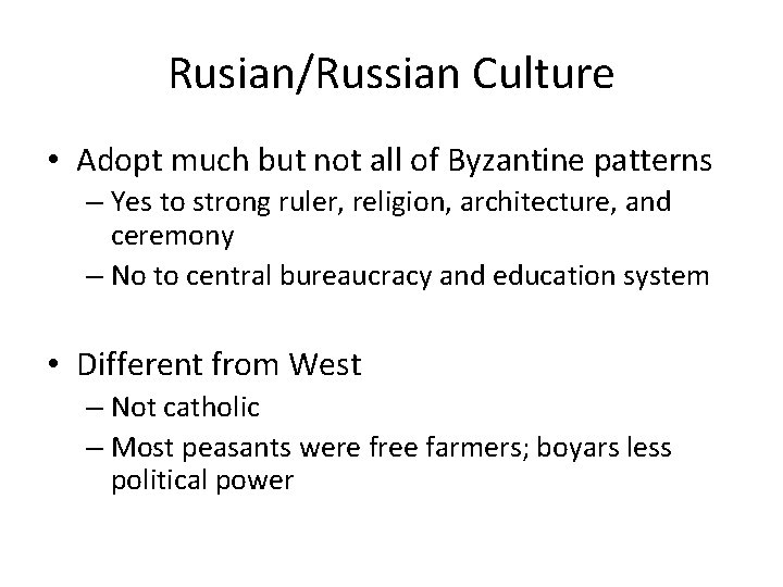 Rusian/Russian Culture • Adopt much but not all of Byzantine patterns – Yes to