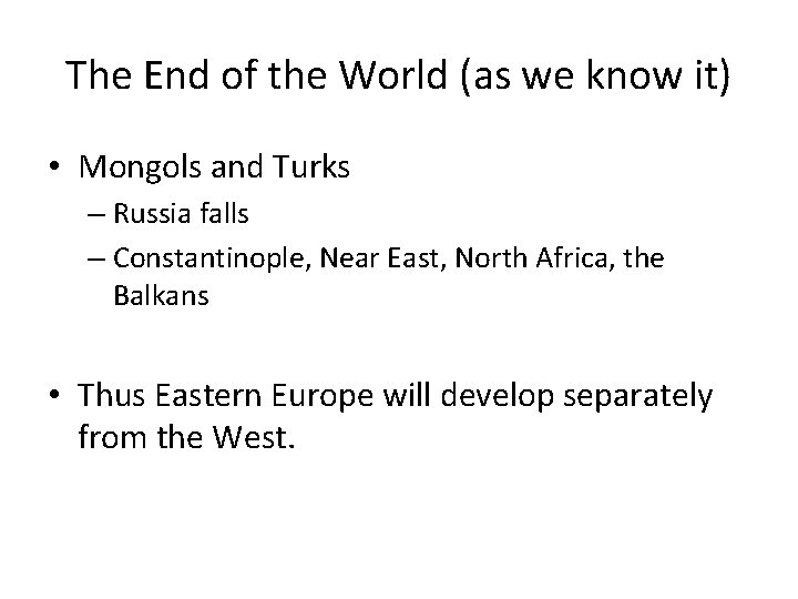 The End of the World (as we know it) • Mongols and Turks –